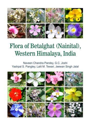 Flora of Betalghat (Nainital), Western Himalaya, India. 2022. illus. (col.).  1 col. map. XVI, 732 p. gr8vo. Hardcover.