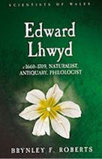 Edward Lhwyd, c. 1660 - 1709: naturalist, antiquary, philologist. 2022.  illus. (b/w). XXVIII, 321 p. gr8vo. Hardcover.