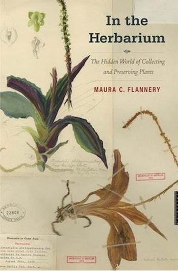 In the Herbarium. The Hidden World of Collecting and Preserving Plants. 2023. 42 figs (b/w). IX, 325 p. gr8vo. Hardcover.