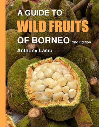 A Guide to Wild Fruits of Borneo. 2nd ed. 2023. illus. (col.). VIII, 290 p. gr8vo  Paper bd.