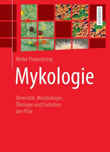 Mykologie. Diversität, Morphologie, Ökologie und Evolution der Pilze. 2023.. ca. 500 Farbphotogr. XV, 496 S. Broschiert.
