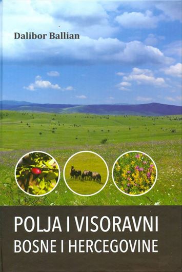 llja i Visoravni Bosne i Hercegovine ( Flieds and Highlands of Bosnia and Herzegovina). 2018. illus. (col.). 231 p. gr8vo. Paper bd. - In Croatian.