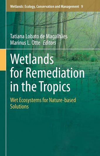 Wetlands for Remediation in the Tropics. Wet Ecosysems for Nature-based Solutions. 2023. (Wetlands: Ecology, Conervation and Management). IX, 216 p. gr8vo. Hardcover.