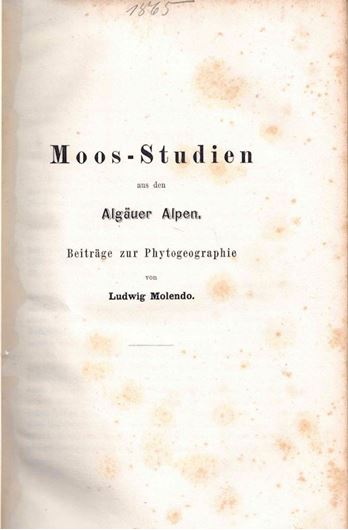 Moos - Studien aus dem Algäuer Alpen. Beiträge zur Phytogeographie. 1865. 160 S. gr8vo. Pappband.