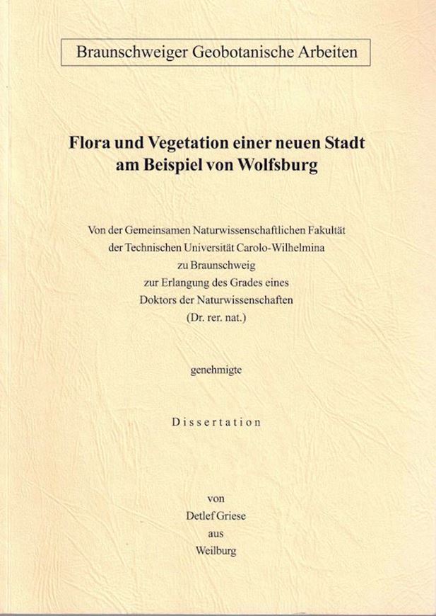 Flora und Vegetation einer neuen Stadt am Beispiel von Wolfsburg. 1999. (Braunschweiger Geobotanische Arbeiten, Band 7).