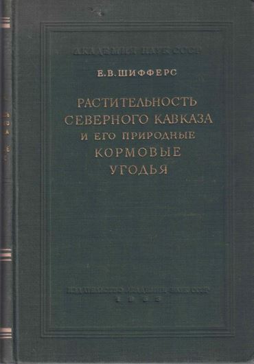 The  vegetation of the northern Caucasus and its Natural pastures. 1953. 396 p. gr8vo. Hardcover. - In Russian, with Latin nomenclature.