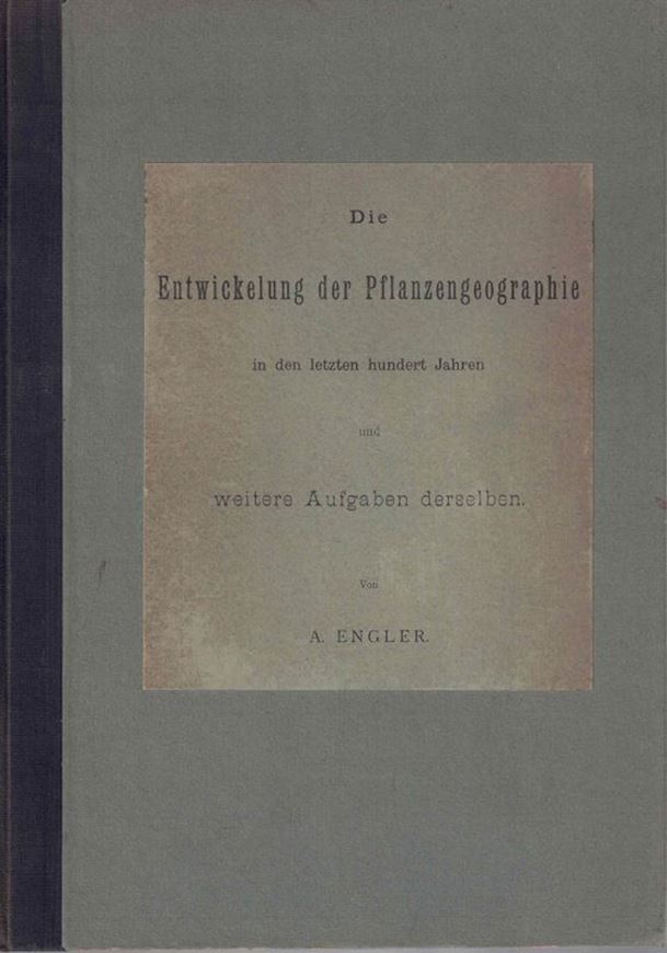 Die Entwicklung der Pflanzengeographie in den letzten hundert Jahre und weitere Aufgaben derselben. 1899. 247 S. 4to. Kartoniert.