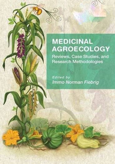 Medicinal Agroecology: Reviews, Case Studies and Research Methodologies. 2023. 68 (10 col.) figs. 304 p. gr8vo. Hardcover.