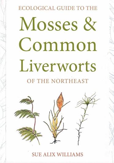 Ecological Guide to the Mosses and Common Liverworts of the Northeast. 2023. 1.000 col. photogr. 208 p. gr8vo. Paper bd.