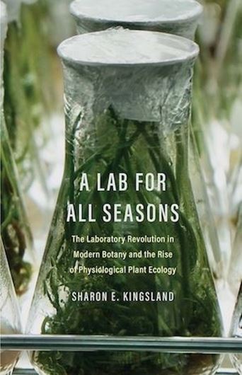 A Lab for All Seasons. The Laboratory Revolution in Modern Botany and the Rise of Physiological Plant Ecology. 2023. XII,385 p. gr8vo. Hardcover.