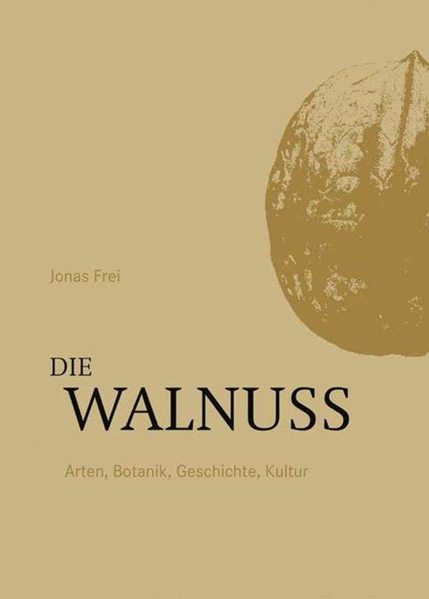 Die Walnuss. Arten, Botanik, Geschichte, Kultur. 2023.illus. 272 S. Hardcover.