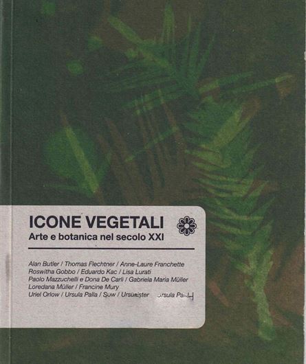 Icone Vegetali: Arte e Botanica nel secolo XXI. 2022. illus. 191 p. Paper bd. -In Italian, French and English.