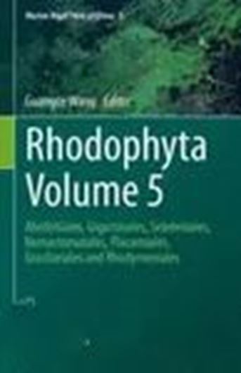 Rhodophyta 5: Ahnfeltiales, Gigartinales, Sebdeniales, Nemastomatales, Plocamiales, Graciliares and Rhodymeniales. 2023. XI, 278 p. gr8vo. Hardcover. - In English.