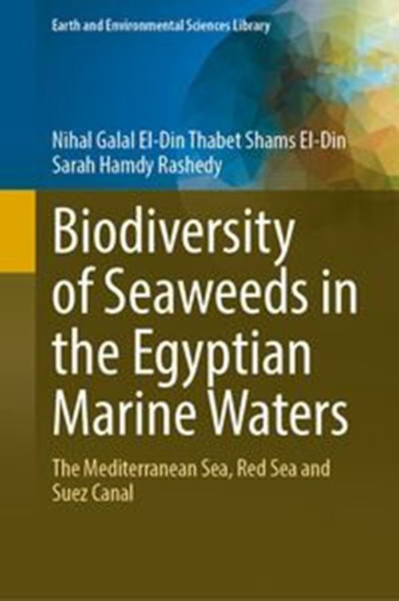 Biodiversity of Seaweeds in the Egyptian Marine Waters. The Mediterranean Sea, Red Sea and Suez Canal. 2023. 235 (112 col.) figs. X, 271 p. gr8vo. Hardcover.