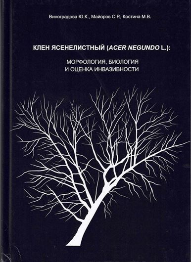 Acer negundo L.: morphology, biology and assessment of invasiveness. 2022. (Series 'Alien species of Russia'). illus. (partly col.). 216 p. gr8vo. Hardcover. - In Russian, with English summary.