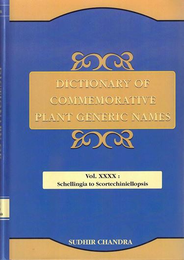 Dictionary of Commemorative Plant Generic Names. Vol. 40: Schellingia to Scortechiniellopsis. 2023. XII, 592 p. gr8vo. Hardcover.