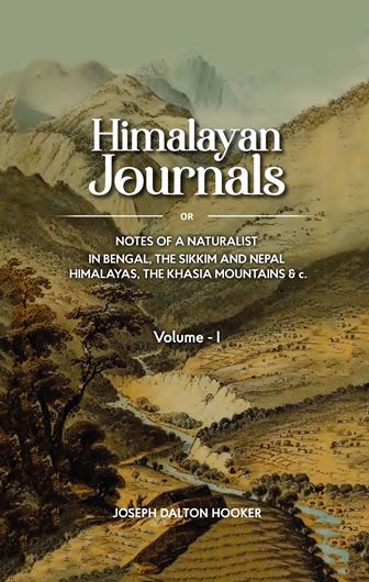 Himalayan Journals; or Notes of a Botanist in Bengal, Sikkim and Nepal Himalayas, the Khasia Mountains... Volume 1. 1854. (Reprint 2003). illus. maps. XXXVI, 408p.gr8vo. Hard cover.