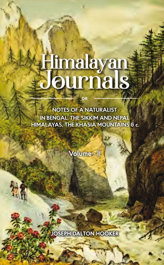Himalayan Journals; or Notes of a Botanist in Bengal, Sikkim and Nepal Himalayas, the Khasia Mountains... Volume 2. 1854. (Reprint 2023). illus. maps. XIV, 487 p. gr8vo. Hardcover.