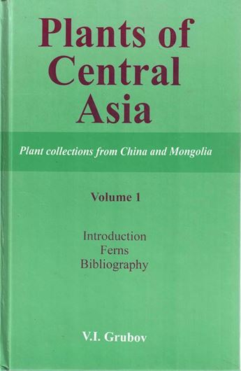 Plants of Central Asia. Plant collections from China and Mongolia. Volume 1: Introduction, Ferns, Bibliography. 1999. IX, 188 p. gr8vo. Hardcover. - Engl. translation from the Russian edition.