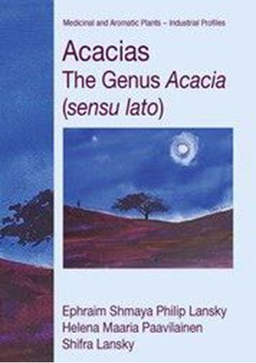 Acacias. The Genus Acacia (sensu Lato). 2023.(Medicinal and Aromatic Plants: Industrial Profiles series).  353 (202 col.) figs. 200 p. gr8vo. Hardcover.