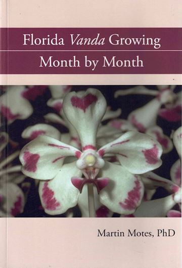 Florida Vanda Growing. Month by Month. 2010. illus. (col.). X, 225 p. Paper bd.