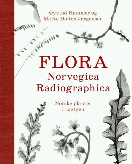 Flora Norvegica Radiographica. Norske planter i röntgen. 2020. illus. 274 p. gr8vo. Hardcover.- In Norwegian, with Latin nomenclature.