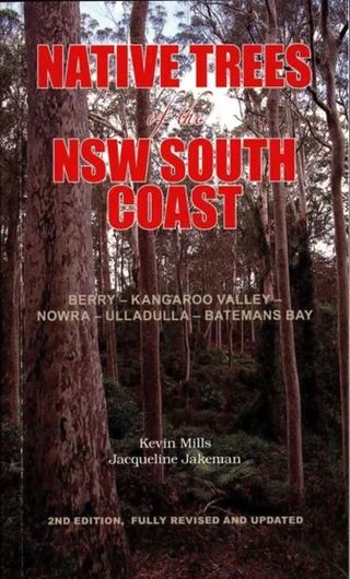 Native Trees of the NSW South Coast Berry, Kangaroo Valley, Ulladulla, Batemans Bay . 2nd rev.ed. 2022. illus. (col. photogr. & line drawings). X, 246  p. Paper bd.