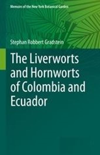 The Liverworts and Hornworts of Colombia and Ecuador. 2021. (Mem. N.Y. Bot. Gdn.,Vol. 121). 71 figs. XXV, 723 p. gr8vo. Hardcover.