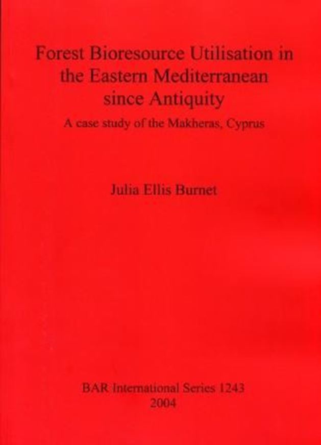 Forest Bioresource Utilisation in the Eastern Mediterranean since Antiquity. A case study of the Makheras, Cyprus. 2004. (BAR International Series, 1243). illus. VII, 236 p. 4to. Paper bd.