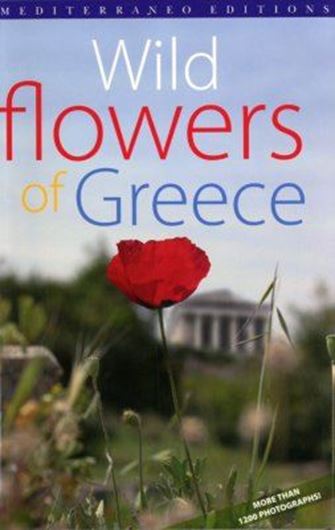 Wild Flowers of Greece. 2006. 1200 col. photogr. 259 p. gr8vo. Paper bd.