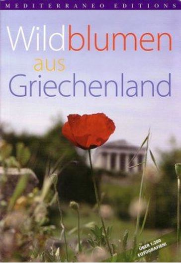 Wildblumen aus Griechenland. 2006. 1200 Farb- photographien. 260 S. gr8vo.- In Deutsch.