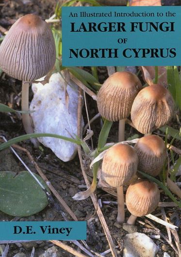  An Illustrated Introduction to the Larger Fungi of North Cyprus. 2005. 97 col. pls. 302 p. gr8vo. Paper bd.