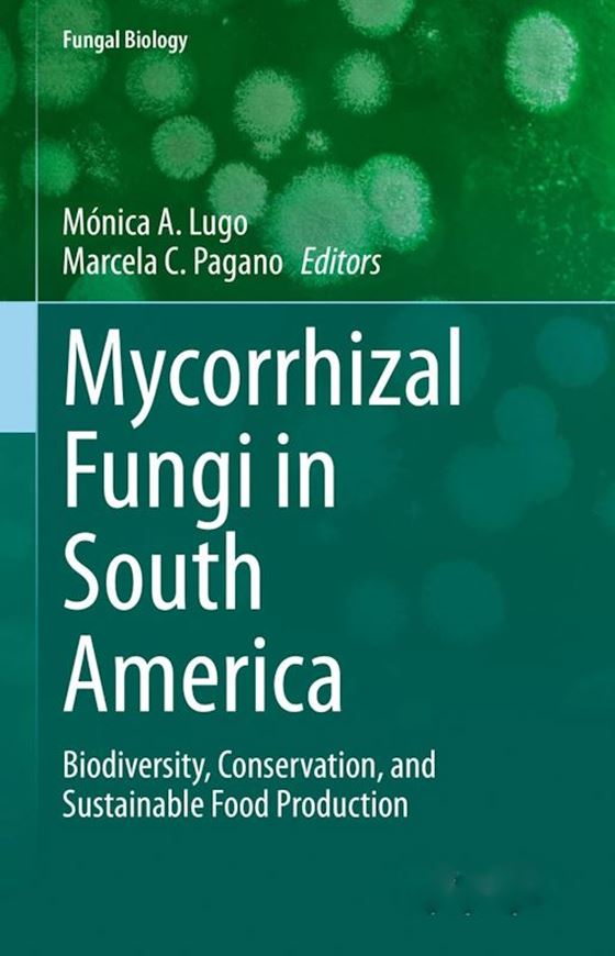 Mycorrhizal Fungi in South America. Biodiversity, Conservation, and Sustainable Food Production. 2023.(Fungal Biology) 123 (58 col.) figs. VIII, 465 p. gr8vo. Hardcover.