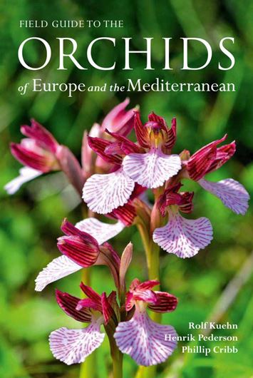 A field guide to the Orchids of Europe and the Mediterranean. 2019. Over 2000 col. photogr. 300 maps. X 430 p. Paper bd.
