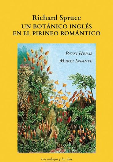 Richard Spruce. Un botánico inglés en el Pirineo romántico . 2022. illus. (b/w). 258 p. Paper bd. - In Spanish.