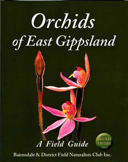 Orchids of East Gippsland. A Field Guide.  Edited by Bairnsdale and District Naturalists Club. 3rd rev. ed. 2022. illus.(col.). 242 p. Spiral bd.