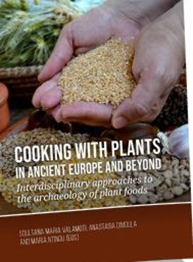 Cooking with plants in ancient Europe and beyond. Interdisciplinary approaches to the archaeology of plant foods. 2022. 236 (207 col.) figs 526 p. gr8vo. Hardcover.