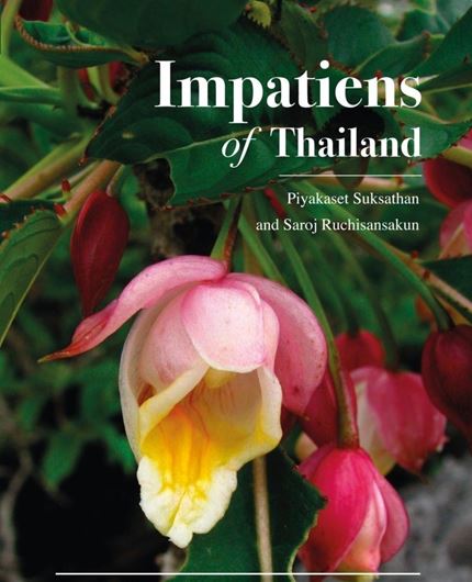 Impatiens of Thailand. 2022. 369 col. figs. XII, 396 p.gr8vo. Hardcover.