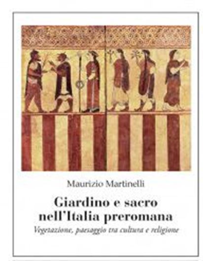 Giardino e sacro nell'Italia preromana. Vegetazione, paesaggio tra cultura e religione. 2015. illud. (b/w). 306 p. Paper bd. - In Italian.
