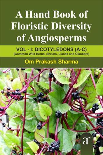 A Handbook of Floristic Diversity of Angiosperms. Volume 1: Dicotyledons (A-C). Common Wild Herbs, Shrubs, Lianas and Climbers. 2022. 13 col. pl.s 254 p. gr8vo. Paper bd.