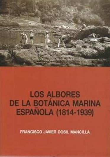 Los Albores de la Botanica Marina Espanola (1814 - 1939). Publ. 2006. IX, 398 p. gr8vo. Paper bd. - In Spanish.