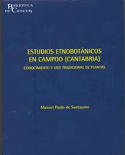 Estudios etnobotanicos en Campoo (Cantabria) Conocimiento y uso tradicional de plantas. 2008. ( Biblioteca de Ciencias, 33). 125 (65 col.) figs. 523 p. gr8vo. Paper bd.