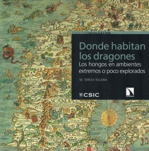 Donde habitan los dragones: Los hongos en ambientales extremos o poco explotado. 2017. illus. 163 p. Paper bd. - In Spanish.