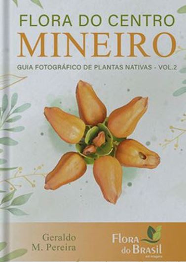Flora do Centro Mineiro. Guia Fotografico de Plantas Nativas. Vol. 2. 2022. illus. (col.) 342 p. 4to. . Hardcover. - In Portuguese, with Latin nomenclature.