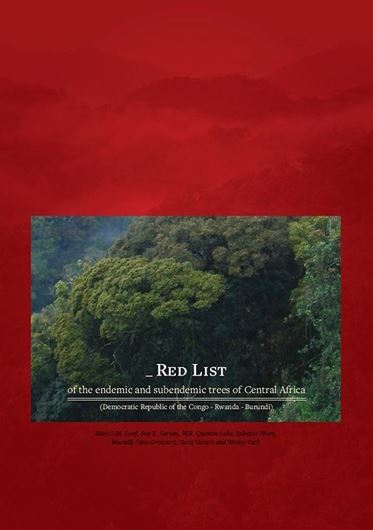 Red List of the endemic and subendemic trees of Central Africa (Democratic Republic of the Congo - Rwanda - Burundi). 2021. illus.(line drrawgs., col. photogr. & dot maps). 334 p. gr8vo. 4to. Paper bd.
