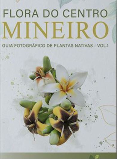 Flora do Centro Mineiro. Guia Fotografico de Plantas Nativas. Vol. 1. 2021(?).illus. (col.). 332 p. 4to. Hardcover.- Portuguese, with Latin nomenclature.