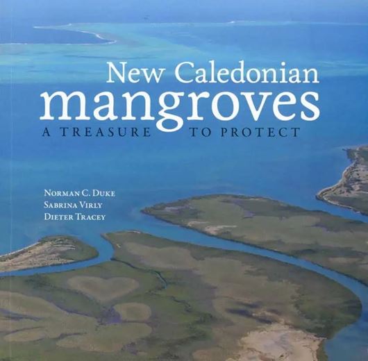 New Caledonian mangroves: a treasure to protect. 2023.ca. 500 col. figs. 210 p. gr8vo. Paper bd.