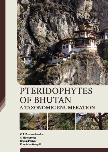 Pteridophytes of Bhutan. A taxonomic enumeration. 2023. 338 col. photogr. VI, 610 p. gr8vo. Hardcover.