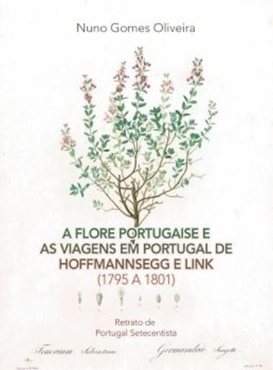A Flore Portugaise e as Viagens em Portugal de Hoffmannsegg e Link. 2015. (Series 'Compendium'). illus. 494 p. gr8vo. Paper bd. - In Portuguese.