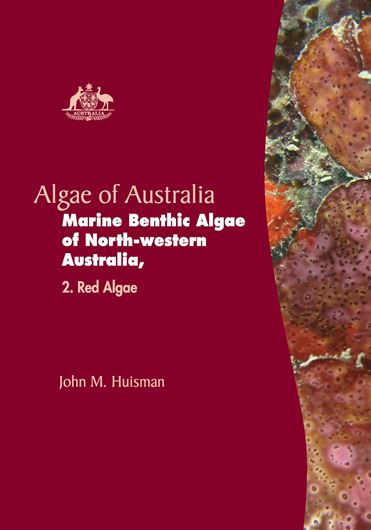Marine Benthic Algae of North - Western Australia. Vol. 2: Huisman, John: Red Algae. 2018. illus. (col.) 688 p. gr8vo. Hardcover.